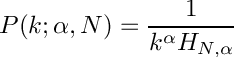 \[
     P(k; \alpha, N) = \frac{1}{k^\alpha H_{N,\alpha}}
  \]