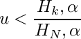 \[
     u < \frac{H_k,\alpha}{H_N,\alpha}
  \]