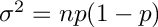 $ \sigma^2 = np(1-p) $