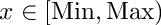 $ x \in [\text{Min}, \text{Max}) $