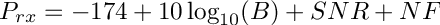 $P_{rx}=-174+10\log_{10}(B)+SNR+NF$