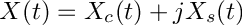 \[ X(t)=X_c(t) + j X_s(t)\]