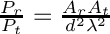 $ \frac{P_r}{P_t} = \frac{A_r A_t}{d^2\lambda^2} $