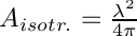 $ A_{isotr.} = \frac{\lambda^2}{4\pi} $