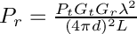 $ P_r = \frac{P_t G_t G_r \lambda^2}{(4 \pi d)^2 L}$