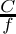 $ \frac{C}{f} $