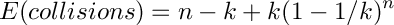 \[
    E(collisions)  =  n - k + k (1 - 1/k)^n
 \]