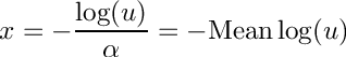 \[
     x = - \frac{\log(u)}{\alpha} = - \text{Mean} \log(u)
  \]