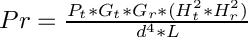 $ Pr = \frac{P_t * G_t * G_r * (H_t^2 * H_r^2)}{d^4 * L} $