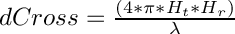 $ dCross = \frac{(4 * \pi * H_t * H_r)}{\lambda} $