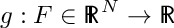 $ g: F \in {\sf
R\hspace*{-0.9ex}\rule{0.15ex}{1.5ex}\hspace*{0.9ex}}^N \rightarrow {\sf
R\hspace*{-0.9ex}\rule{0.15ex}{1.5ex}\hspace*{0.9ex}}  $