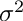 $ \sigma^2
$