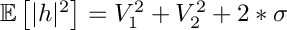 $ \mathbb{E}\left[ |h|^2 \right] = V_1^2 + V_2^2 + 2*\sigma $