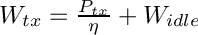 $ W_{tx} = \frac{P_{tx}}{\eta} + W_{idle} $