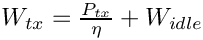 $ W_{tx} = \frac{P_{tx}}{\eta} + W_{idle} $