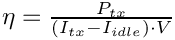 $ \eta = \frac{P_{tx}}{(I_{tx}-I_{idle})\cdot V} $