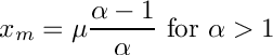 \[
     x_m = \mu \frac{\alpha - 1}{\alpha} \mbox{ for $\alpha > 1$}
  \]