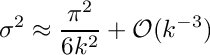 \[
     \sigma^2 \approx \frac{\pi^2}{6 k^2} + \mathcal{O}(k^{-3})
  \]