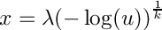 \[
     x = \lambda {(-\log(u))}^{\frac{1}{k}}
  \]