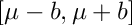 $[\mu - b, \mu + b]$