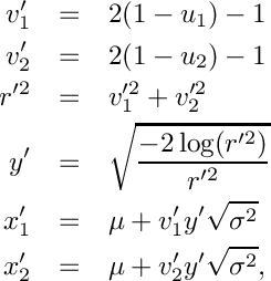 \begin{eqnarray*}
     v_1^{\prime} & = & 2 (1 - u_1) - 1     \\
     v_2^{\prime} & = & 2 (1 - u_2) - 1     \\
     r^{\prime 2} & = & v_1^{\prime 2}  + v_2^{\prime 2}     \\
     y^{\prime} & = & \sqrt{\frac{-2 \log(r^{\prime 2})}{r^{\prime 2}}}     \\
     x_1^{\prime} & = & \mu + v_1^{\prime} y^{\prime} \sqrt{\sigma^2}     \\
     x_2^{\prime} & = & \mu + v_2^{\prime} y^{\prime} \sqrt{\sigma^2}  ,
  \end{eqnarray*}