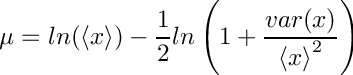 \[
     \mu = ln(\langle x \rangle) - \\
           \frac{1}{2}ln\left(1+\frac{var(x)}{{\langle x \rangle}^2}\right)
  \]