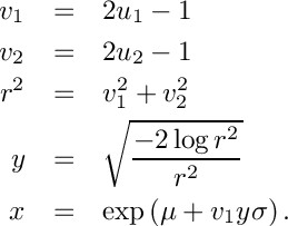 \begin{eqnarray*}
     v_1 & = & 2 u_1 - 1     \\
     v_2 & = & 2 u_2 - 1     \\
     r^2 & = & v_1^2 + v_2^2     \\
     y   & = & \sqrt{\frac{-2 \log{r^2}}{r^2}}       \\
     x   & = &  \exp\left(\mu + v_1 y \sigma\right)  .
  \end{eqnarray*}