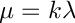 $ \mu = k \lambda $