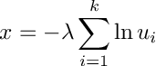 \[
     x = - \lambda \sum_{i = 1}^{k}{\ln u_i}
  \]