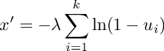 \[
     x' = - \lambda \sum_{i = 1}^{k}{\ln (1 - u_i)}
  \]