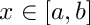 $ x \in [a, b] $