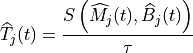 \widehat{T}_{j}(t) = \frac{S\left( \widehat{M}_j(t), \widehat{B}_j(t)
\right)}{\tau}