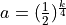 a = (\frac{1}{2})^{\frac{k}{4}}