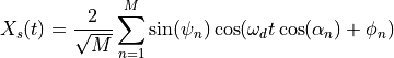 X_s(t) = \frac{2}{\sqrt{M}}\sum_{n=1}^{M}\sin(\psi_n)\cos(\omega_d t\cos(\alpha_n)+\phi_n)